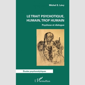 Le trait psychotique, humain, trop humain