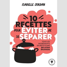 10 recettes pour eviter de se separer