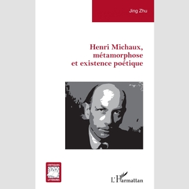 Henri michaux, métamorphose et existence poétique