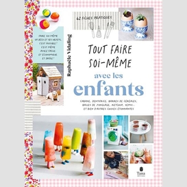 Tout faire soi-meme avec les enfants