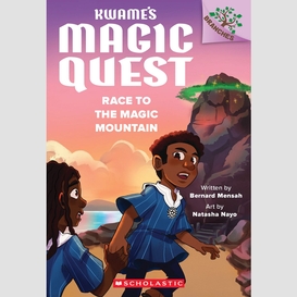 Race to the magic mountain: a branches book (kwame's magic quest #2)