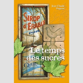 Temps des sucres (le)