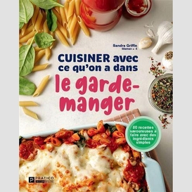 Cuisiner avec ce qu'on a dans le garde-manger