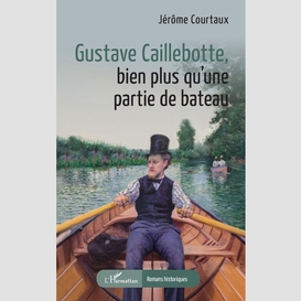 Gustave caillebotte, bien plus qu'une partie de bateau