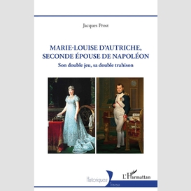 Marie-louise d'autriche, seconde épouse de napoléon