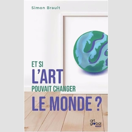 Et si l'art pouvait changer le monde