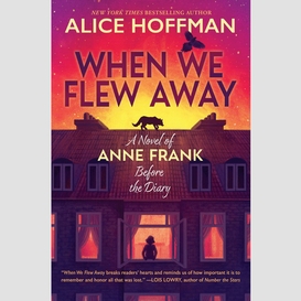 When we flew away: a novel of anne frank before the diary