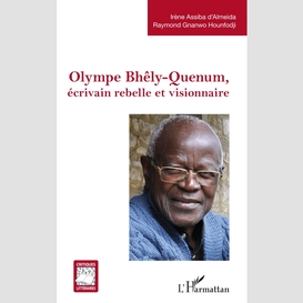 Olympe bhêly-quenum, écrivain rebelle et visionnaire