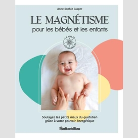 Magnetisme pour les bebes et les enfants