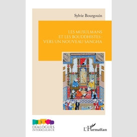 Les musulmans et les bouddhistes : vers un nouveau sangha