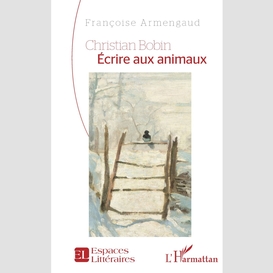 Christian bobin écrire aux animaux