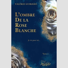 Ombre de la rose blanche (l')