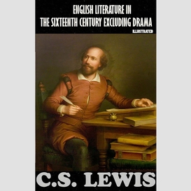 English literature in the sixteenth century excluding drama. illustrated