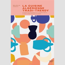 Cuisine algerienne tradi-trendy (la)