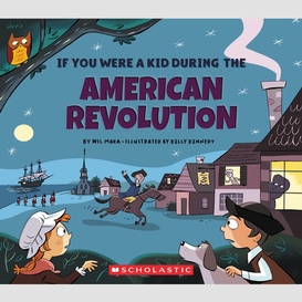 If you were a kid during the american revolution (if you were a kid)