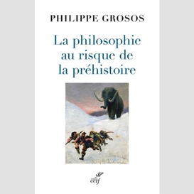 La philosophie au risque de la prehistoire