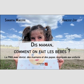 Dis maman, comment on fait les bébés ?