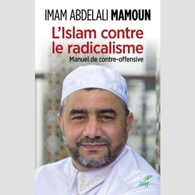 L'islam contre le radicalisme. manuel de contre-offensive