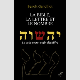 La bible, la lettre et le nombre - le code secretenfin dechiffre