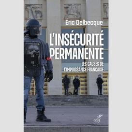 L'insecurite permanente - les causes de l'impuissance francaise