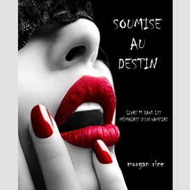 Soumise au destin (tome n 11 de mémoires d'un vampire)