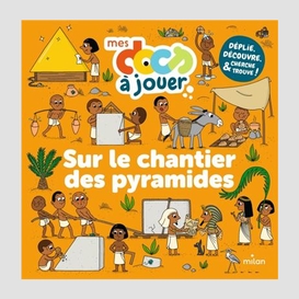 Sur le chantier des pyramides