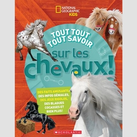 Tout tout tout savoir sur les chevaux