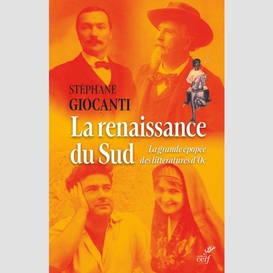 La renaissance du sud - la grande epopee des litteratures d'oc