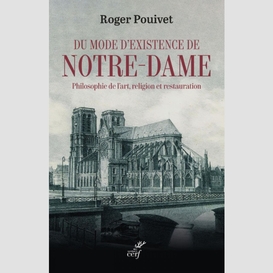 Du mode d'existence de notre-dame - philosophie del'art, religion et restauration