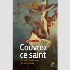 Couvrez ce saint. pour un catholicisme blasphématoire