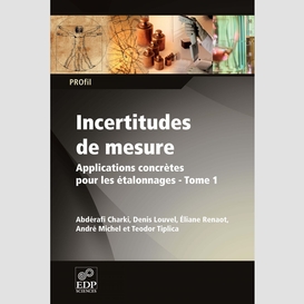 Incertitudes de mesures applications concrètes pour les étalonnages tome 1