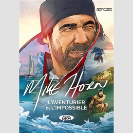 Mike horn l'aventurier de l'impossible