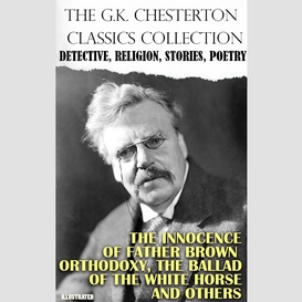 The g.k. chesterton classics collection. detective, religion, stories, poetry. illustrated