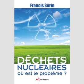 Déchets nucléaires : où est le problème ?