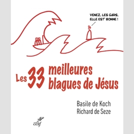 Les trente-trois meilleures blagues de jesus - essai sur la dibine drolerie des evangiles