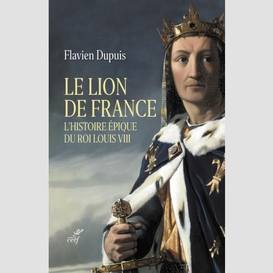 Le lion de france - l'histoire epique du roi louisviii