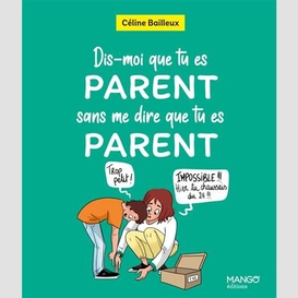 Dis-moi que tu es parent sans me dire qu