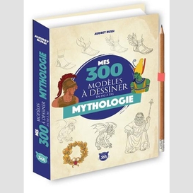 Mes 300 modeles a dessiner mythologie