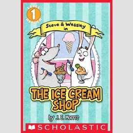 The ice cream shop (a steve and wessley reader) (scholastic reader, level 1)