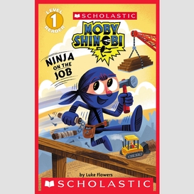 Ninja on the job (moby shinobi: scholastic reader, level 1)