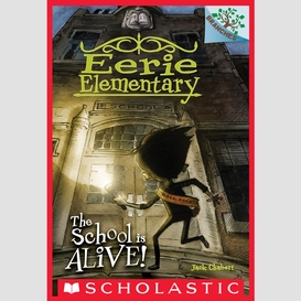 The school is alive!: a branches book (eerie elementary #1)