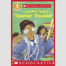 The saturday triplets in: teacher trouble! (scholastic reader, level 1)