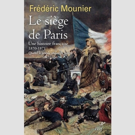 Le siege de paris - une histoire francaise - 1870- 1871