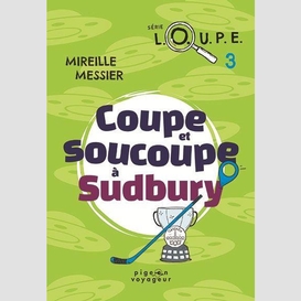 Coupe et soucoupe a sudbury -serie loupe