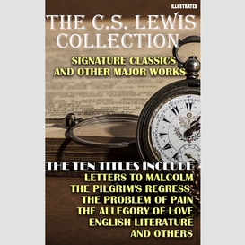 The c.s. lewis collection. signature classics and other major works. illustrated