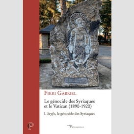 Le genocide des syriaques et le vatican (1890-1920) - tome 1 seyfo, le genocide des syriaques