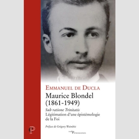 Maurice blondel (1861-1949) sub ratione trinitatis- legitimation d'une epistemologie de la foi