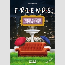 Friends petites histoires et grands secr