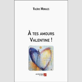 À tes amours valentine !