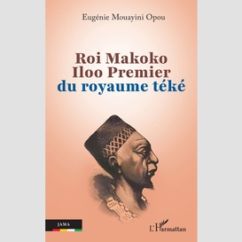 Roi makoko iloo premier du royaume téké